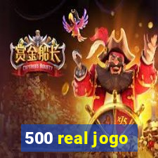 500 real jogo